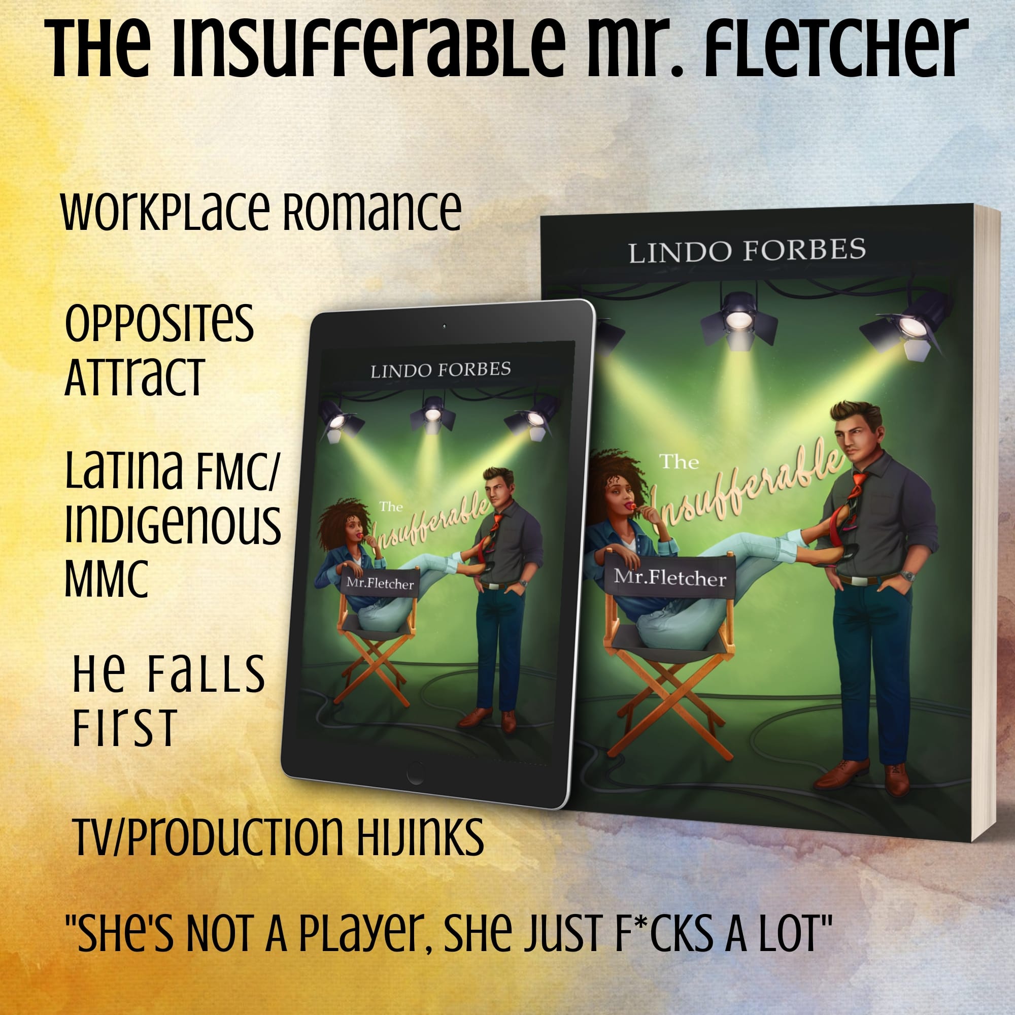 The cover of The Insufferable Mr. Fletcher by Lindo Forbes with the trope list: Workplace romance, opposites attract, Latina FMC/Indigenous MMC, he falls first, TV production hijinks, "She's not a player, she just fucks a lot"