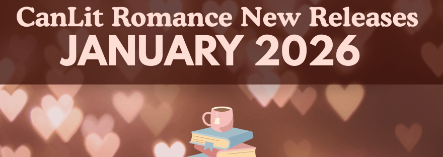 Text reads: CanLit Romance New Releases January 2026. The background is a bunch of floating glowing hearts and there is a pastel-rainbow of a book stack with a cozy mug of tea balanced on top.