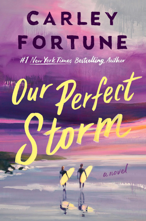 A painting depicting a swirl of purple storm clouds reflected in the water on the beach below. Two people wearing wetsuits are walking through the water carrying yellow surfboards. The text reads: Number One national bestseller Carley Fortune Number One New York Times Bestselling Author Our Perfect Storm, A Novel.

