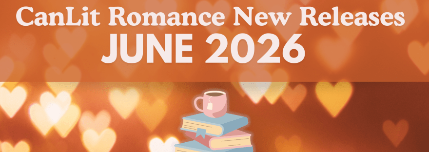 Text reads: CanLit Romance New Releases June 2026. The background is a bunch of floating glowing hearts and there is a pastel-rainbow of a book stack with a cozy mug of tea balanced on top.