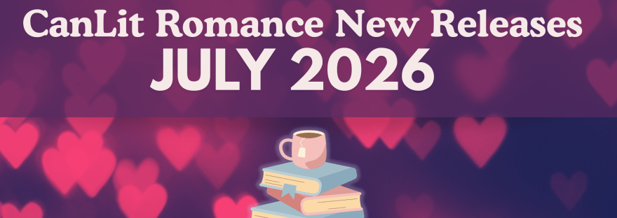 Text reads: CanLit Romance New Releases July 2026. The background is a bunch of floating glowing hearts and there is a pastel-rainbow of a book stack with a cozy mug of tea balanced on top.