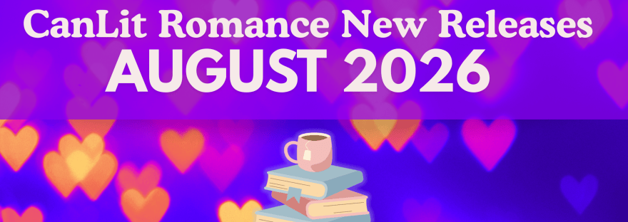 Text reads: CanLit Romance New Releases August 2026. The background is a bunch of floating glowing hearts and there is a pastel-rainbow of a book stack with a cozy mug of tea balanced on top.